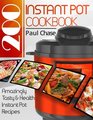 Instant Pot Cookbook 200 Amazingly Tasty  Healthy Instant Pot Recipes