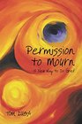 Permission to Mourn A New Way to Do Grief