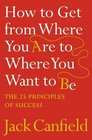 The Success Principles How to Get from Where You Are to Where You Want to Be  2007 publication