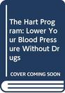 The Hart Program Lower Your Blood Pressure Without Drugs