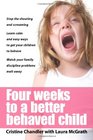 Four Weeks to a Better-Behaved Child : Breakthrough Discipline Techniques that Work -- for Children Age 2 to 10