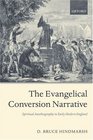 The Evangelical Conversion Narrative Spiritual Autobiography in Early Modern England