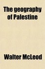 The geography of Palestine