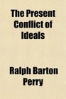 The Present Conflict of Ideals