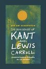 The Nonsense of Kant and Lewis Carroll Unexpected Essays on Philosophy Art Life and Death