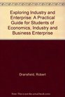 Exploring Industry and Enterprise A Practical Guide for Students of Economics Industry and Business Enterprise