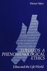 Towards a Phenomenological Ethics Ethos and the Life World
