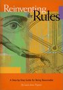 Reinventing the Rules A StepByStep Guide for Being Reasonable