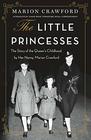 The Little Princesses The Story of the Queen's Childhood by Her Nanny Marion Crawford
