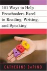 101 Activities to Help Preschoolers Excel in Reading Writing and Speaking