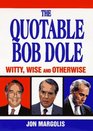 The Quotable Bob Dole Witty Wise and Otherwise
