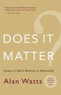 Does It Matter Essays on Man's Relation to Materiality