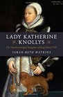 Lady Katherine Knollys The Unacknowledged Daughter of King Henry VIII