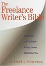 The Freelance Writer's Bible Your Guide to a Profitable Writing Career Within One Year