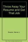 Throw Away Your Resume and Get That Job