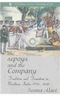 The Sepoys and the Company Tradition and Transition in Northern India 17701830