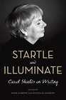 Startle and Illuminate Carol Shields on Writing