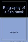 Biography of a fish hawk