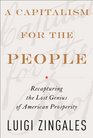 A Capitalism for the People: Recapturing the Lost Genius of American Prosperity