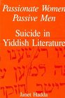 Passionate Women Passive Men Suicide in Yiddish Literature