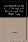 Geodaesia Or the Art of Surveying  Measuring Land Made Easy