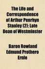 The Life and Correspondence of Arthur Penrhyn Stanley  Late Dean of Westminster
