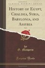 History of Egypt Vol 8 of 8 Chaldea Syria Babylonia and Assyria