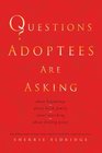Questions Adoptees Are Asking about beginningsabout birth familyabout searchingabout finding peace