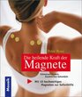 Die heilende Kraft der Magnete Schmerzen lindern Krankheiten behandeln