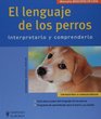 El Lenguaje de los Perros/ The Language  of Dogs Interpretarlo Y Comprenderlo / Interpretation and Understanding