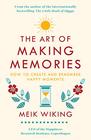 The Art of Making Memories How to Create and Remember Happy Moments
