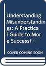 Understanding Misunderstandings  A Guide to More Successful Human Interaction