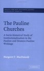 The Pauline Churches A SocioHistorical Study of Institutionalization  the Pauline and DeutreroPauline Writings