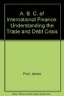 A B C of International Finance Understanding the Trade and Debt Crisis