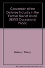 Conversion of the Defense Industry in the Former Soviet Union