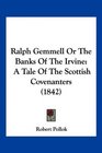 Ralph Gemmell Or The Banks Of The Irvine A Tale Of The Scottish Covenanters