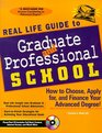 Real Life Guide to Graduate  Professional School How to Choose Apply for and Finance Your Advanced Degree