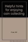Helpful hints for enjoying coin collecting