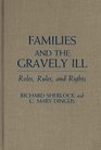 Families and the Gravely Ill Roles Rules and Rights