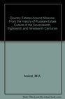 Country Estates Around Moscow From the History of Russian Estate Culture of the Seventeenth Eighteenth and Nineteenth Centuries