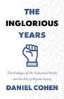The Inglorious Years The Collapse of the Industrial Order and the Rise of Digital Society
