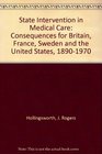 State Intervention in Medical Care Consequences for Britain France Sweden and the United States 18901970