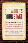 The World's Your Stage How Performing Artists Can Make a Living While Still Doing What They Love