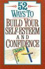 52 Ways to Build Your SelfEsteem and Confidence