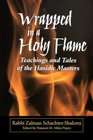 Wrapped in a Holy Flame Teachings and Tales of The Hasidic Masters