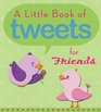 A Little Book of Tweets for Friends 140 Bits of Inspiration in 140 Characters or Less