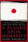 A Plague upon Humanity  The Secret Genocide of Axis Japan's Germ Warfare Operation