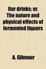 Our drinks or The nature and physical effects of fermented liquors