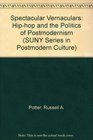 Spectacular Vernaculars HipHop and the Politics of Postmodernism