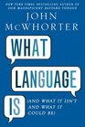 What Language Is: And What It Isnt and What It Could Be